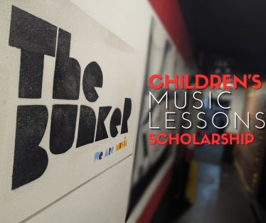 Working with The Bunker we are creating a Children's Music Lessons Scholarship 